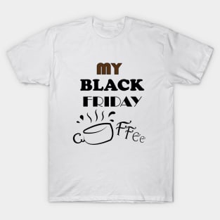 my black friday coffee T-Shirt